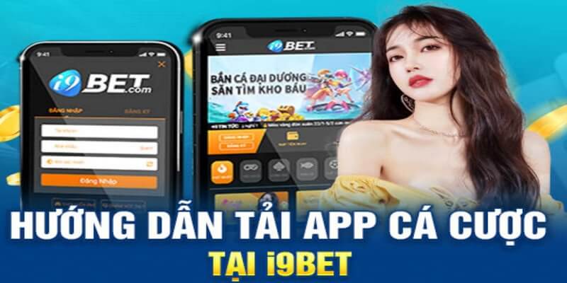 Sử dụng ứng dụng i9bet để tối đa hóa trải nghiệm cá cược